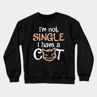 I'm Not Single I Have a Cat Crewneck Sweatshirt